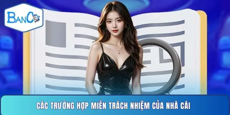 cac-truong-hop-mien-trach-nhiem-cua-nha-cai