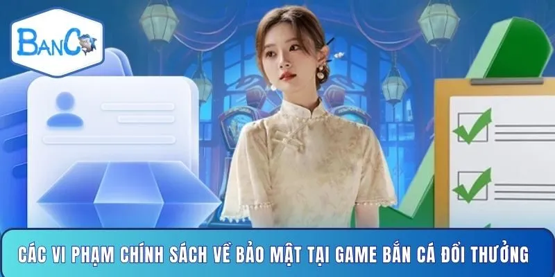 cac-vi-pham-chinh-sach-ve-bao-mat-tai-game-ban-ca-doi-thuong