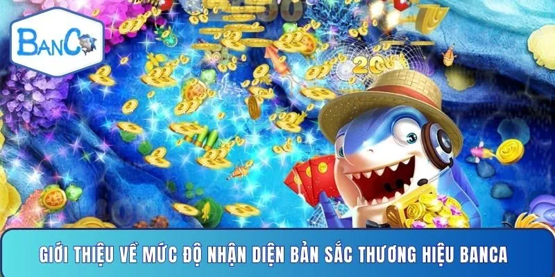 gioi-thieu-ve-muc-do-nhan-dien-ban-sac-thuong-hieu-banca