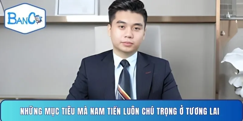 nhung-muc-tieu-ma-nam-tien-luon-chu-trong-o-tuong-lai