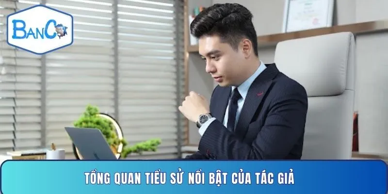 tong-quan-tieu-su-noi-bat-cua-tac-gia
